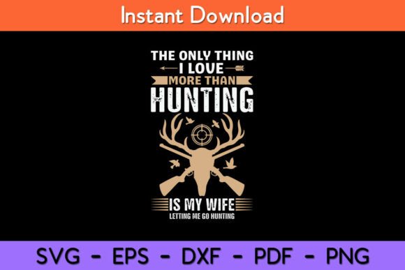 The Only Thing I Love More Than Hunting